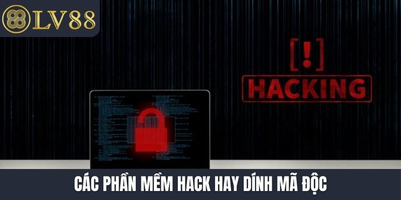 Các phần mềm hack hay dính mã độc